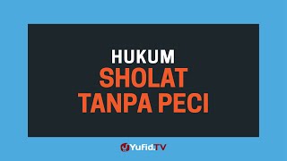 Hukum Shalat Tidak Pakai Peci (Hukum Memakai Peci dalam Islam) - Poster Dakwah Yufid TV