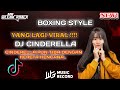 NEW BOXING STYLE TERBARU 2024 || DJ CINDERELLA X PENJAGA HATI NADHIF JUNGLE DUTCH FULL BASS