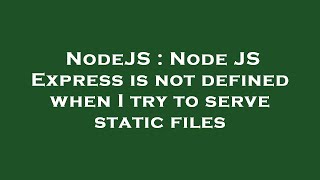 NodeJS : Node JS Express is not defined when I try to serve static files