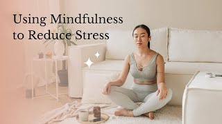 How to Use Mindfulness to Reduce Stress and Anxiety