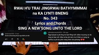 Rwai H'u Trai Jingrwai Bathymmai/ Lynti Bneng 343/Sing a new Song unto the Lord/ Lyrics and Chords