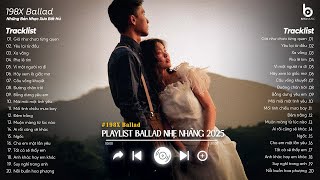 Nhạc Ballad Nhẹ Nhàng 2025 - Nhạc 8x 9x Đời Đầu Hay Nhất - Những Bản Ballad Nhẹ Nhàng Thư Giãn 2025
