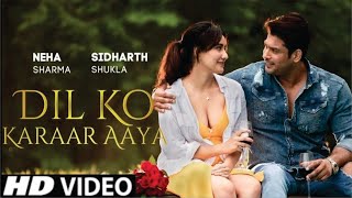 Dil Ko Karaar Aaya Full Song | Sidharth Shukla & Neha Sharma Song | Neha Kakkar & YasserDesai |Rajat