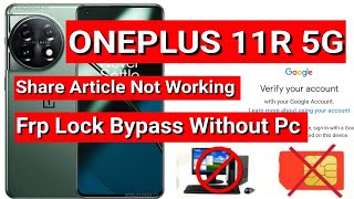 ONEPLUS 11R 5G FRP Bypass Share Article Not Working CPH2487 Google Account Lock Bypass Without Pc