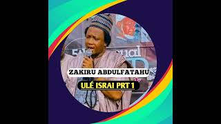 ZAKIRU ABDULFATAHU ULÉ ISRAI PRT 1 //  full audio