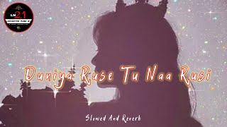 Duniya Ruse Tu Na Rusi (Slowed And Reverb) Lofi Mixx Music 🎵