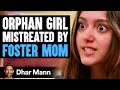 ORPHAN GIRL Mistreated By FOSTER MOM | Dhar Mann Studios