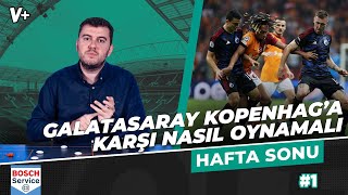 Galatasaray'ın Kopenhag planı: Sağdan getir, soldan bitir olmalı | Sinan Yılmaz | Hafta Sonu #1