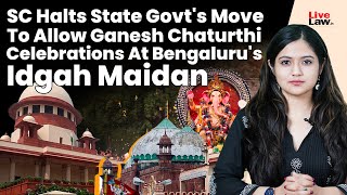 SC Halts State Govt's Move To Allow Ganesh Chaturthi Celebrations At Bengaluru's Idgah Maidan