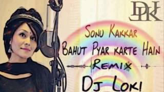 Bahut Pyar karte Hain Sonu Kakkar Remix (DJ Loki)