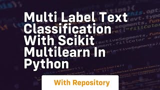 Multi label text classification with scikit multilearn in python