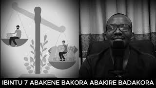 IBINTU 7 ABAKENE BAKORA ABAKIRE BADAKORA