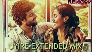 UYIRE (Dj Reagon Extended Mix) -  Ft. Sid Sriram | Gauthamante Radham | Neeraj Madhav |Ankit Menon