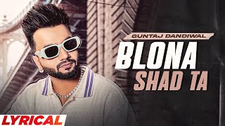 Blona Shad Ta (Lyrical) | Guntaj Dandiwal ft Korala Maan | Desi Crew | Latest Punjabi Songs 2022