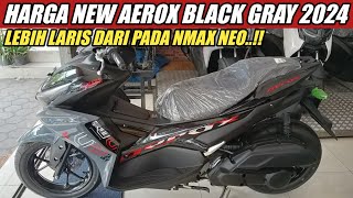 HARGA TERBARU NEW AEROX BLACK GRAY 2024! LEBIH LARIS DARI NMAX NEO