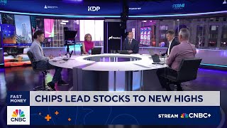 'Fast Money' traders break down how chips have led stocks to new highs