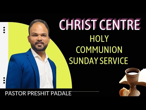 Holy Communion Sunday Service | Christ Centre | Ps Preshit Padale - YouTube