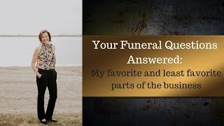 My favorite and least favorite parts of being a funeral director