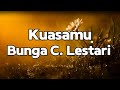 Kuasamu - Bunga C  Lestari || LIRIK