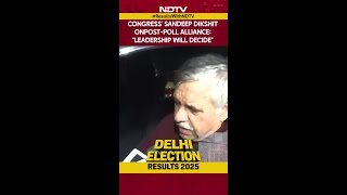 Delhi Election Results | Congress' Sandeep Dikshit On Post-Poll Alliance: \