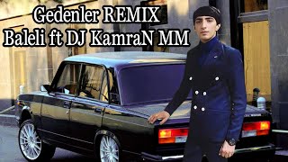 Balaeli - Gedenler Remix DJ KamraN MM Yandirir Yandirir Gedenler Meni (Orxan, Ruslan)