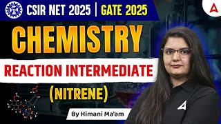 CSIR NET \u0026 GATE 2025 | Chemistry | Reaction Intermediate | Nitrene | @CSIR NET ADDA247