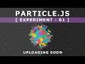 Particle.js - Experiment 01- Tutorial will be uploaded SOON - Online Tutorials