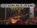 SI SAMIUN KURANG (AH IH UH EH OH) || Goma Ondiya || Acoustic Original Song