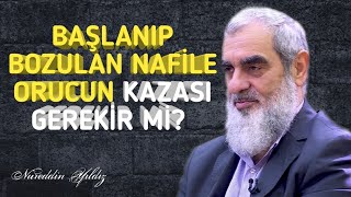 BAŞLANIP BOZULAN NAFİLE ORUCUN KAZASI GEREKİR Mİ? | Nureddin Yıldız @acelmeli