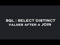 SQL : SELECT DISTINCT values after a JOIN