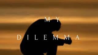 My Dilemma Feat Pastor Conrad Mbewe