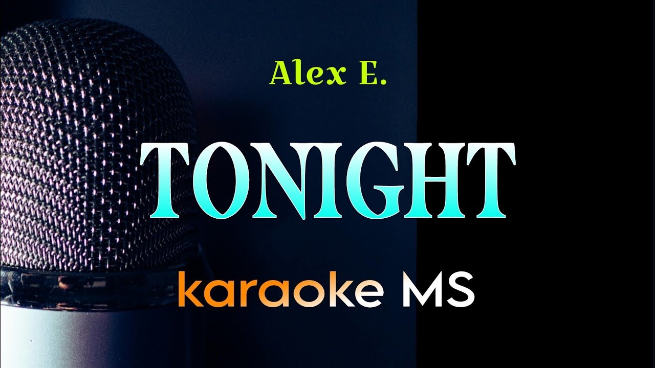 Tonight Alex E Karaoke Youtube
