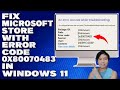 How To Fix Microsoft Store With Error Code 0x80070483 in Windows 10/11 [Solution]