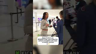 Sam Frank is so RESPECTFUL she hides the camera everytime she sees a muslim woman