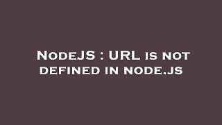 NodeJS : URL is not defined in node.js