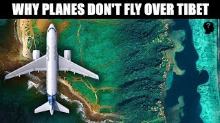 Why Planes Don't Fly Over Tibet