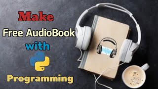 Make a free Audio Book with python programming || Amazing Python projects
