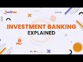 Investment Banking Explained | How does Investment Banks Work | Intellipaat