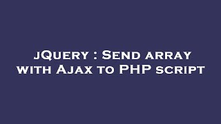 jQuery : Send array with Ajax to PHP script