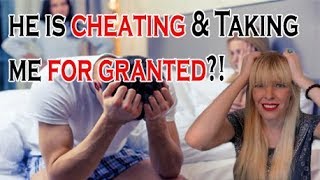 He Is Cheating and Walking All Over Me What To Do? What To Do When He Takes You For Granted?