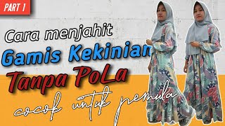 [PART 1]CARA MEMBUAT GAMIS MUDAH UNTUK PEMULA 2021|MENJAHIT GAMIS TANPA POLA