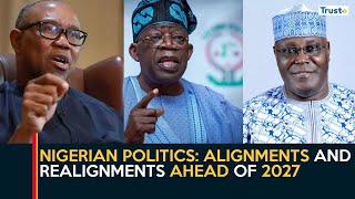 Nigerian Politics: Alignments And Realignments Ahead Of 2027 | Daily Politics