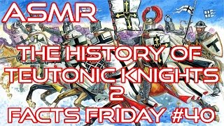 ASMR | The History Of Teutonic Knights | Part 2 | Whispered | Facts Friday #40