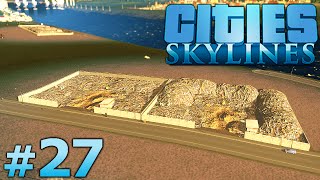 Cities: Skylines - Part 27 - GARBAGE PILE UP