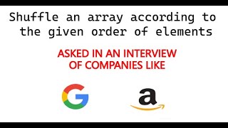 AMAZON, GOOGLE CODING INTERVIEW QUESTION- Shuffle an array according to the given order of elements