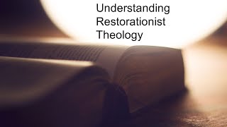 Understanding Restorationist Theology