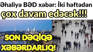 Əhaliyə BƏD xəbər: İki həftədən çox davam edəcək! SON DƏQİQƏ XƏBƏRLƏR