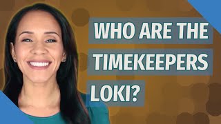 Who are the timekeepers Loki?