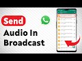 How To Send An Audio In Broadcast On WhatsApp - Full Guide