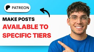 How to Make Posts Available to Specific Tiers on Patreon [2026 Full Guide]